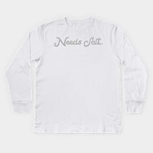 Needs Salt Unisex Shirt - Funny Chef Saying Tees, Gift For Chef, Funny Chef Gifts Kids Long Sleeve T-Shirt